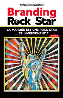 Branding Rock Star : La Marque Est Une Rock Star... Et Inversement ? (2e Edition) 