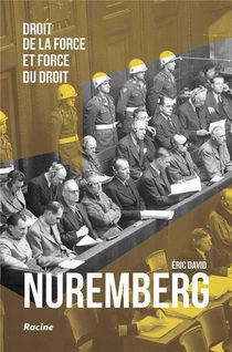 Nuremberg : Droit De La Force Et Force Du Droit 