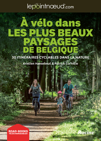 A Velo Dans Des Plus Beaux Paysages De Belgique : 30 Itineraires Cyclables Dans La Nature 