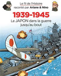 Le Fil De L'histoire Raconte Par Ariane & Nino T.29 : 1939-1945, Le Japon Dans La Guerre Jusqu'au Bout 