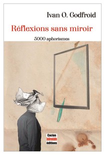 Reflexions Sans Miroir : 5000 Aphorismes 