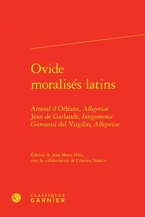 Ovide Moralises Latins : Arnoul D'orleans, Allegoriae Jean De Garlande, Integumenta Giovanni Del Virgilio 