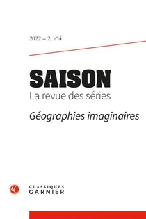 Saison. La Revue Des Series 2022 - 2 Geographies Imaginaires, N 4 - Varia 