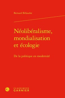 Neoliberalisme, Mondialisation Et Ecologie : De La Politique En Modernite 