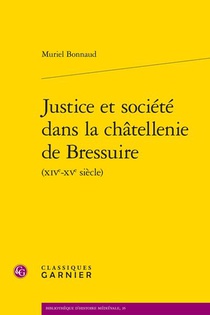 Justice Et Societe Dans La Chatellenie De Bressuire (xive-xve Siecle) 