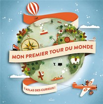 Mon Premier Tour Du Monde ; L'atlas Des Curieux ! 