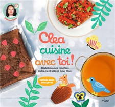 Clea Cuisine Avec Toi ! 30 Delicieuses Recettes Sucrees Et Salees Pour Tous 