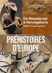 Prehistoires D'europe : De Neandertal A Vencingetorix, 40 000-52 Avant Notre Ere 