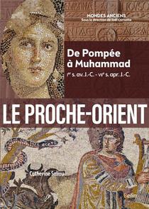 Le Proche-orient : De Pompee A Muhammad (ier S. Av. J.-c. - Viie S. Apr. J.-c.) 