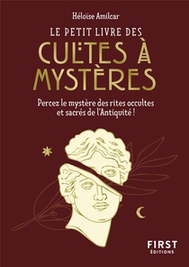Le Petit Livre Des Cultes A Mysteres : Percez Le Mystere Des Rites Occultes Et Sacres De L'antiquite ! 