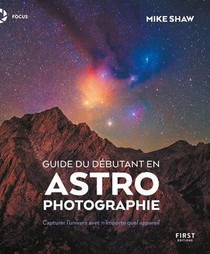 Guide Du Debutant En Astrophotographie : Capturer L'univers Avec N'importe Quel Appareil 