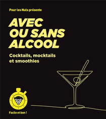 Avec Ou Sans Alcool Pour Les Nuls : Cocktails, Mocktails Et Smoothies 
