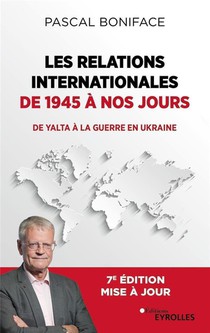 Les Relations Internationales De 1945 A Nos Jours : De Yalta A La Guerre En Ukraine (7e Edition) 