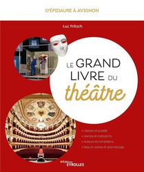 Le Grand Livre Du Theatre : D'epidaure A Avignon 