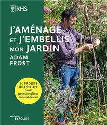 J'amenage Et J'embellis Mon Jardin : 30 Projets De Bricolage Pour Personnaliser Son Exterieur 