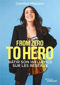 From Zero To Hero : Batir Son Influence Sur Les Reseaux 