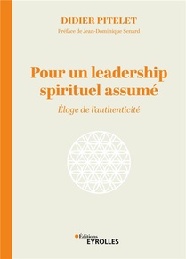 Pour Un Leadership Spirituel Assume : Eloge De L'authenticite 