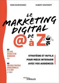 Le Marketing Digital De @ A Z : Strategie Et Outils Pour Mieux Interagir Avec Vos Audiences 