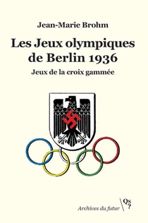 Les Jeux Olympiques De Berlin 1936 : Jeux De La Croix Gammee 