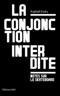 La Conjonction Interdite, Notes Sur Le Skateboard 