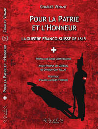 Pour La Patrie Et Pour L'honneur - La Guerre Franco-suisse De 1815 
