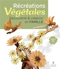 Recreations Vegetales ; Decouverte & Creation En Famille 