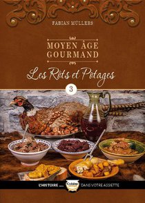 Le Moyen Age Gourmand T03 - Les Rots Et Potages 