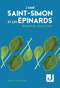 J Aime Saint-simon Et Les Epinards - Recueil De Choses Lues 