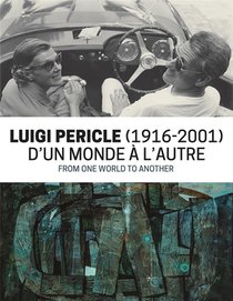 Luigi Pericle (1916-2001) : D'un Monde A L'autre 