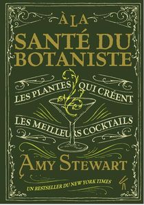 A La Sante Du Botaniste : Les Plantes Qui Creent Les Meilleurs Cocktails 