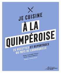 Je Cuisine A La Quimperoise : 25 Recettes, Portraits, Archives, Reportages... 
