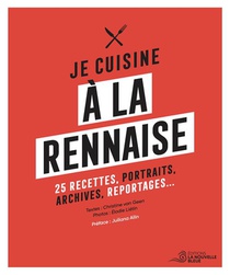 Je Cuisine A La Rennaise : 25 Recettes, Portraits, Archives, Reportages... 