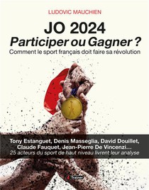 Jo 2024 : Participer Ou Gagner ? Comment Le Sport Francais Doit Faire Sa Revolution 