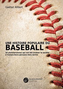 Une Histoire Populaire Du Baseball : 10 Pionniers(eres) Qui Ont Fait Evoluer La Societe A Travers Leurs Parcours Hors-normes 