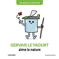 Les Bidules Chouettes : Gervais Le Yaourt Aime La Nature 