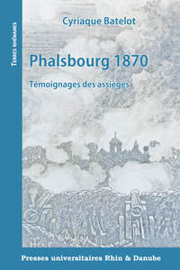 Phalsbourg 1870 Temoignages Des Assieges 