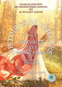 Histoires De Veillees T.2 : Perche Et Pays Beauceron ; Legendes Rustiques 