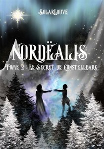 Nordealis - Tome 2 : Le Secret De Constelldark : Tome 2 : Le Secret De Constelldark 