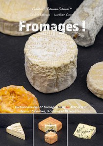 Fromages ! Dictionnaire Des 57 Fromages Francais Aop Et Igp Bonus : 5 Beurres, 3 Cremes Et 18 Recettes 