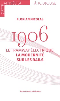 1906. Le Tramway Electrique, La Modernite Sur Les Rails 