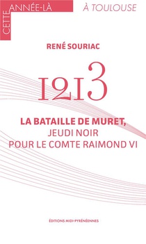1213 : La Bataille De Muret, Jeudi Noir Pour Le Comte Raymond Vi 