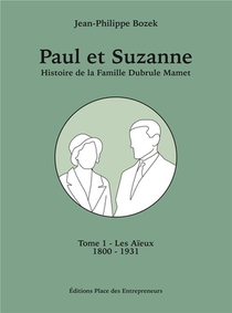 Paul Et Suzanne, Histoire De La Famille Dubrule Mamet Tome 1 : Les Aieux 1800-1931 