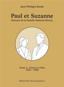 Paul Et Suzanne, Histoire De La Famille Dubrule-mamet Tome 2 : Guerre Et Paix 1932-1950 