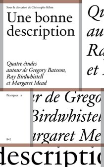 Une Bonne Description : Quetre Etudes Autour De Gregory Bateson, Ray Birdwhistell Et Margaret Mead 