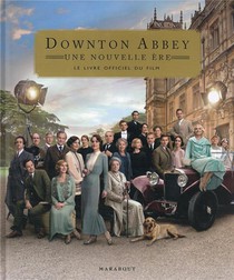 Downton Abbey, Une Nouvelle Ere : Le Livre Officiel Du Film 
