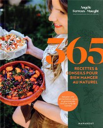 365 Recettes & Conseils Pour Bien Manger Au Naturel : 120 Recettes Pour Adopter Une Alimentation Saine Tout Au Long De L'annee 