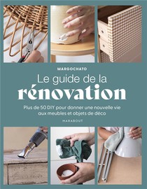 Le Guide De La Renovation : Plus De 50 Diy Pour Donner Une Nouvelle Vie Aux Meubles Et Objets De Deco 