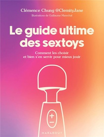 Le Guide Ultime Des Sextoys : Comment Les Choisir Et Bien S'en Servir Pour Mieux Jouir 