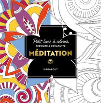 Petit Livre A Colorier Serenite & Creativite : Meditation 