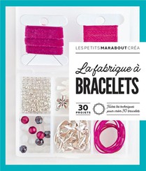 La Fabrique A Bracelets : 30 Projets, Toutes Les Techniques Pour Creer 30 Bracelets 